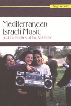 Mediterranean Israeli Music and the Politics of the Aesthetic [With CD (Audio)] - Book  of the Raphael Patai Series in Jewish Folklore and Anthropology