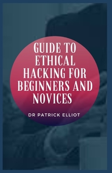 Paperback Guide to Ethical Hacking For Beginners And Novices Book