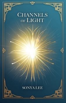 Channels of Light: Awakening Your Divine Purpose in a World