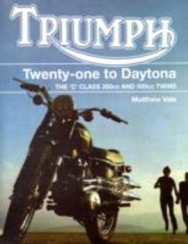 Hardcover Triumph Twenty-One to Daytona: The 'C' Class 350cc and 500cc Twins Book