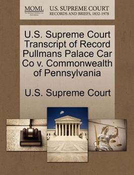 Paperback U.S. Supreme Court Transcript of Record Pullmans Palace Car Co V. Commonwealth of Pennsylvania Book