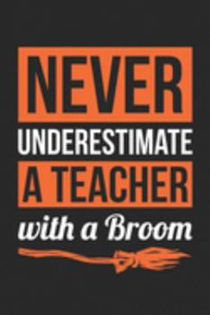 Paperback Teacher Halloween Notebook - Never Underestimate A Teacher With A Broom Journal - Halloween Gift for Teacher - Teacher Diary: Medium College-Ruled Jou Book