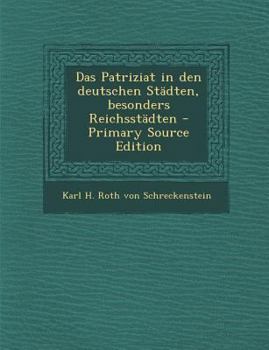 Paperback Das Patriziat in Den Deutschen Stadten, Besonders Reichsstadten - Primary Source Edition [German] Book
