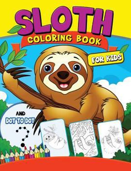 Paperback Sloth coloring Book for Kids: with Dot-to-Dot pictures Animal Coloring Book for Kids Ages 2-4,4-8 Book