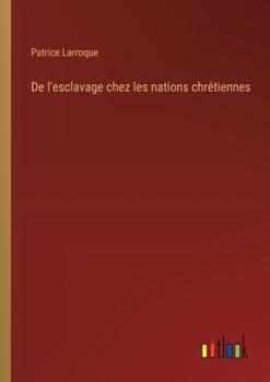 De l'esclavage chez les nations chrétiennes (French Edition)