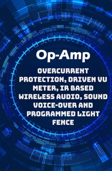 Paperback Op-Amp Best Projects: Overcurrent Protection, Driven VU Meter, IR based Wireless Audio, Sound Voice-over and Programmed Light Fence etc..., Book