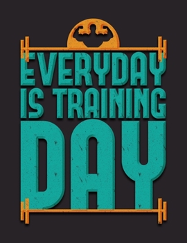 Paperback Every Day Is Training Day: Fitness and Wellness Planner Track Sleep, Water, Exercise, and Nutrition Book