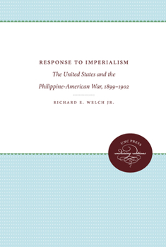 Hardcover Response to Imperialism: The United States and the Philippine-American War, 1899-1902 Book