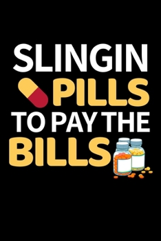 Paperback Slingin Pills To Pay The Bills: Funny Pharmacist Notebook/Journal (6" X 9") Great Appreciation Gift Idea For Birthday Or Christmas Book