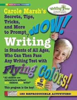 Paperback Carole Marsh's Secrets, Tips, Tricks, and More to Prompt WOW! Writing by Students of All Ages, Who Can Then Pass Any Writing Test with Flying Colors! Book