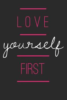 Love Yourself First: Funny Quote Notebook (6x9 Personalized Gifts for Women)