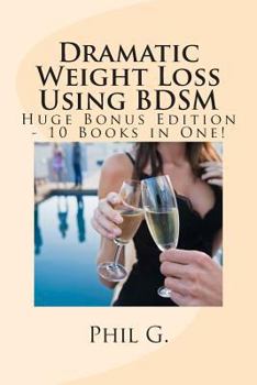 Paperback Dramatic Weight Loss Using BDSM - Huge Bonus Edition - 10 Books in One! Book