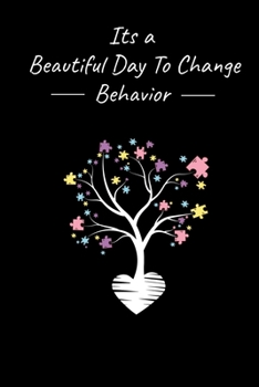 Its A Beautiful Day To Change Behavior: Behavior Analyst Notebook Gift For Board Certified Behavior Analysis BCBA Specialist, BCBA-D ABA BCaBA RBT  (Dot Grid 120 Pages - 6" x 9")