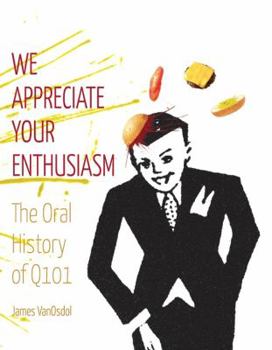 Paperback We Appreciate Your Enthusiasm: The Oral History of Q101 Book