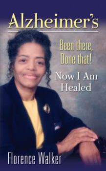 Paperback Alzheimer's: Been There Done That! - Now I'm Healed Book