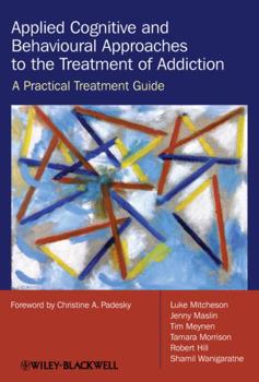 Paperback Applied Cognitive and Behavioural Approaches to the Treatment of Addiction: A Practical Treatment Guide Book