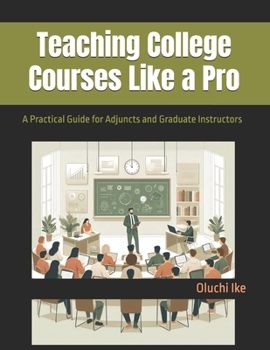 Paperback Teaching College Courses Like a Pro: A Practical Guide for Adjuncts and Graduate Instructors Book
