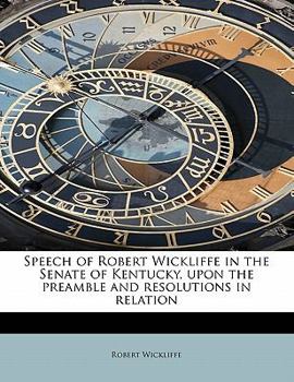 Speech of Robert Wickliffe in the Senate of Kentucky, upon the Preamble and Resolutions in Relation