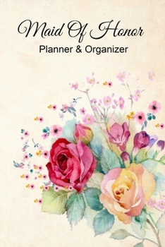 Maid of Honor Planner & Organizer: 6 X 9 110 Pages Maid of Honor to do list, Bridal Party Planner, Budget pages, To do list timeline, note and memory pages