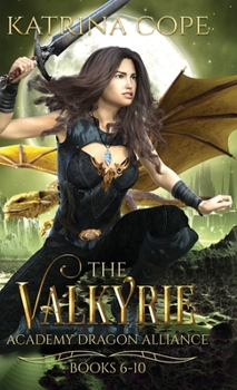 Valkyrie Academy Dragon Alliance: Collection Books 6-10 - Book  of the Valkyrie Academy Dragon Alliance