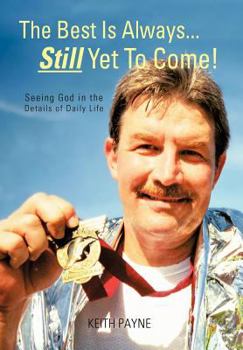 Hardcover The Best Is Always... Still Yet to Come!: Seeing God in the Details of Daily Life Book