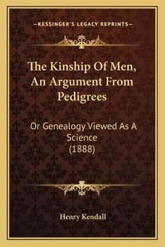 Paperback The Kinship Of Men, An Argument From Pedigrees: Or Genealogy Viewed As A Science (1888) Book