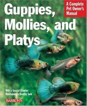 Guppies, Mollies, and Platys (Complete Pet Owner's Manual)