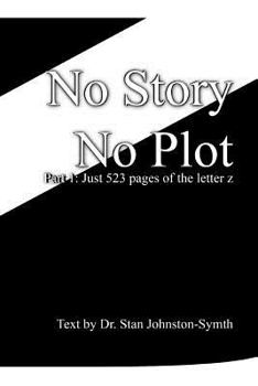 Paperback No Story No Plot: Pt 1: Just 523 pages of the letter z Book