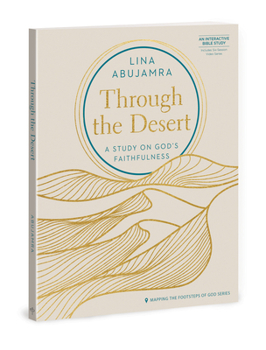 Hardcover Through the Desert - Includes Six-Session Video Series: A Study on God's Faithfulness Book