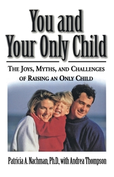 Paperback You and Your Only Child: The Joys, Myths, and Challenges of Raising an Only Child Book