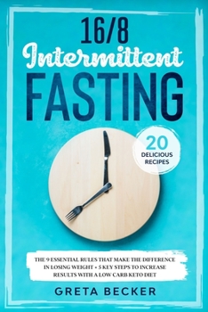 Paperback 16/8 Intermittent Fasting: The 9 Essential Rules that Make the Difference in Losing Weight + 5 Key Steps to Increase Results With a Low Carb Keto Book
