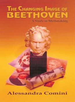 Hardcover The Changing Image of Beethoven: A Study in Mythmaking Book