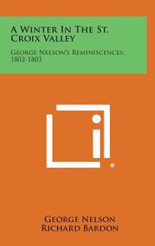 Hardcover A Winter in the St. Croix Valley: George Nelson's Reminiscences, 1802-1803 Book