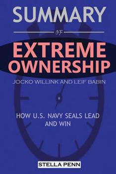 Paperback Summary of Extreme Ownership: How U.S. Navy Seals Lead and Win by Jocko Willink and Leif Babin Book