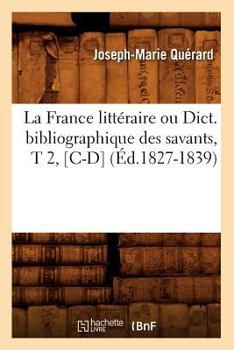 Paperback La France Littéraire Ou Dict. Bibliographique Des Savants, T 2, [C-D] (Éd.1827-1839) [French] Book