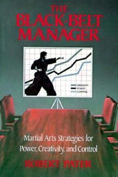 Paperback The Black-Belt Manager: Martial Arts Strategies for Power, Creativity, and Control Book