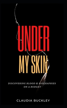 Under My Skin: Discovering Blood & Biographies on a Budget