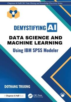Hardcover Demystifying AI: Data Science and Machine Learning Using IBM SPSS Modeler Book