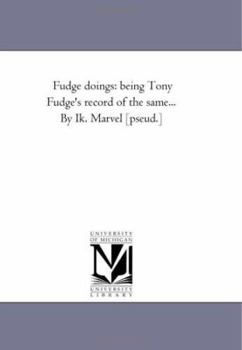 Paperback Fudge Doings: Being tony Fudge'S Record of the Same... by Ik. Marvel [Pseud.] Vol. 1 Book