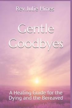 Paperback Gentle Goodbyes: A Healing Guide for the Dying and the Bereaved Book