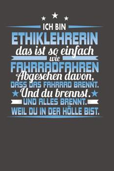 Paperback Ich Bin Ethiklehrerin Das Ist So Einfach Wie Fahrradfahren. Abgesehen Davon, Dass Das Fahrrad brennt. Und Du Brennst. Und Alles Brennt. Weil Du In Der [German] Book