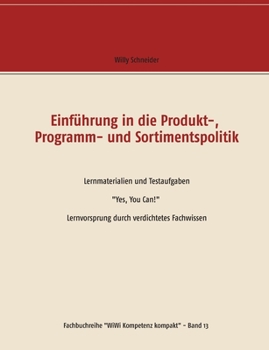 Paperback Einführung in die Produkt-, Programm- und Sortimentspolitik: Lernmaterialien und Testaufgaben "Yes, You Can!" Lernvorsprung durch verdichtetes Fachwis [German] Book