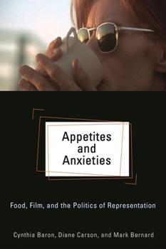 Appetites and Anxieties: Food, Film, and the Politics of Representation - Book  of the Contemporary Approaches to Film and Media Series