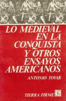 Lo Medieval En La Conquista y Otros Ensayos Americanos