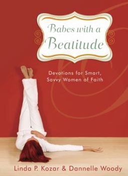 Hardcover Babes with a Beatitude: Devotions for Smart, Savvy Women of Faith Book