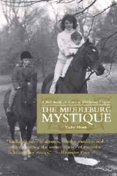 Paperback The Middleburg Mystique: A Peek Inside the Gates of Middleburg, Virginia Book