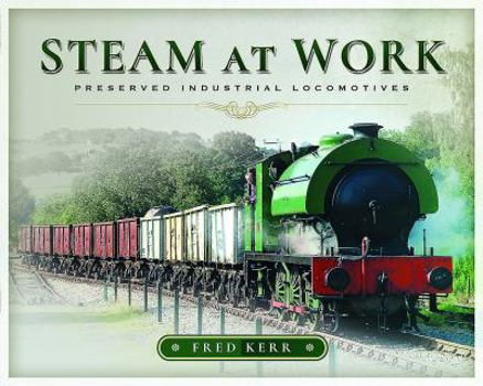 Hardcover Steam at Work: Preserved Industrial Locomotives Book