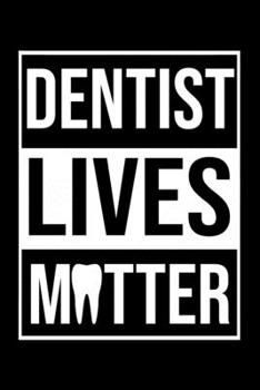 Dentist Lives Matter: Funny Dentist Lined Journal Notebook Gifts. This Dentist Lined Journal gifts for dentist and dental hygienist . Funny Lined Journal Gifts For Dentists men and women.