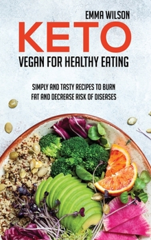 Hardcover Keto Vegan For Healthy Eating: Simply And Tasty Recipes To Burn Fat And Decrease Risk Of Diseases Book