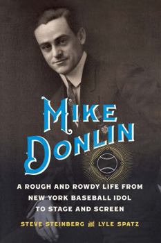 Hardcover Mike Donlin: A Rough and Rowdy Life from New York Baseball Idol to Stage and Screen Book